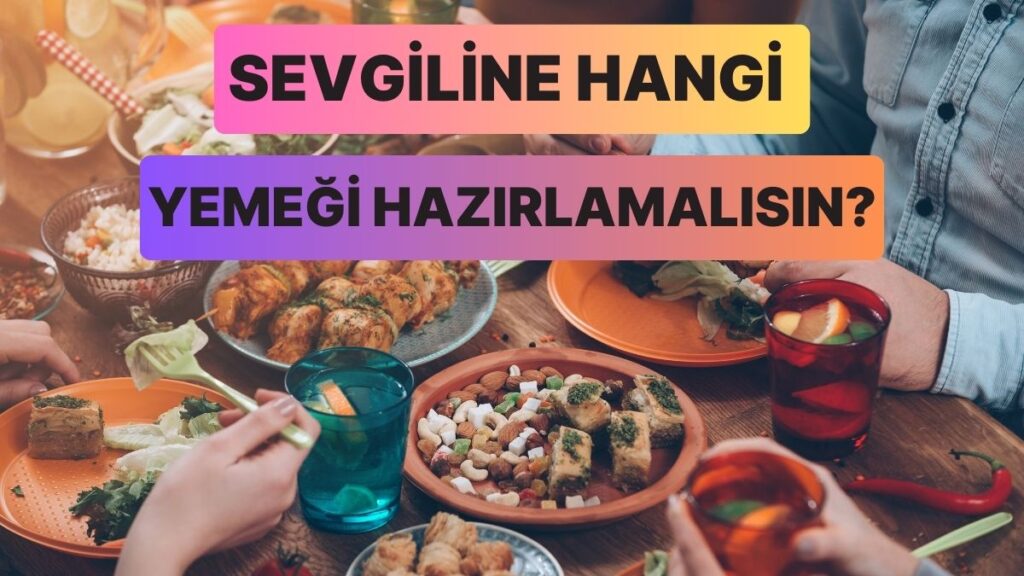 Sevgilin İçin Mükemmel Akşam Yemeği Testi! 🍽️💕