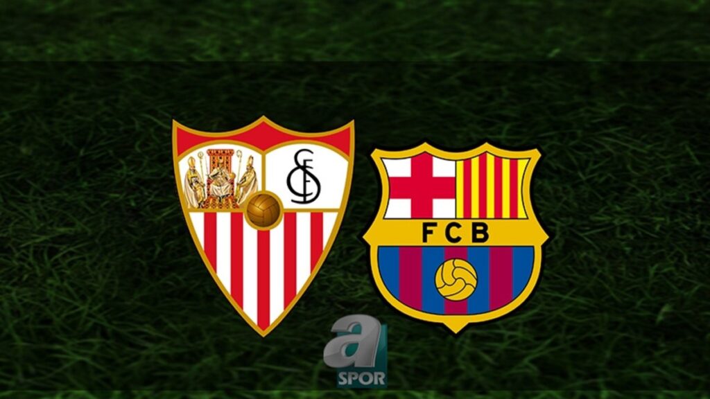 “Sevilla – Barcelona Maçı Yayın Bilgileri Belli Oldu!”