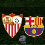 “Sevilla – Barcelona Maçı Yayın Bilgileri Belli Oldu!”