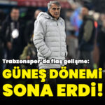 “Trabzonspor’da Şenol Güneş dönemi sona erdi”