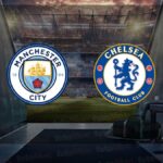 Manchester City – Chelsea Maçı Ne Zaman, Saat Kaçta?