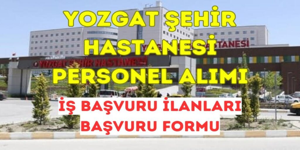 Yozgat Şehir Hastanesi 2025 İş İlanları – Dikkat Çekici Başlıklar!
