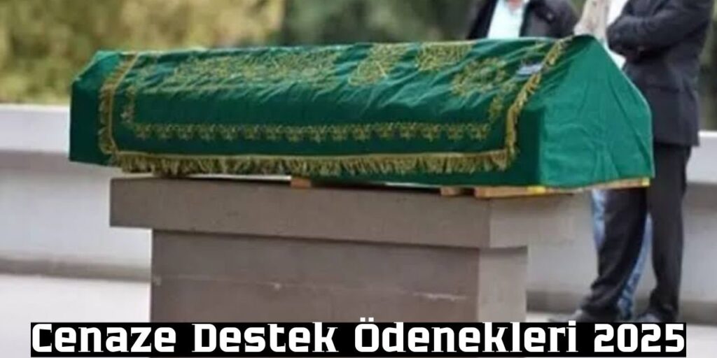 Cenaze Ödeneği 2025: Tüm Detaylar ve Başvuru Şartları!