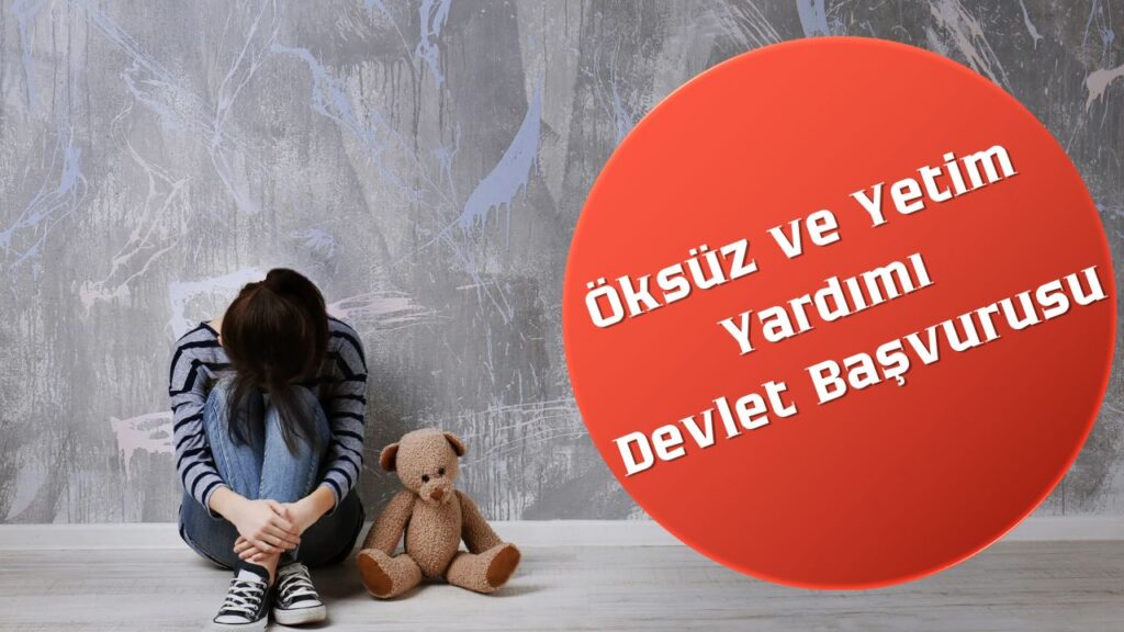Öksüz ve Yetim Yardımı Nedir? Devletten Destek Almak İçin Bilmeniz Gerekenler