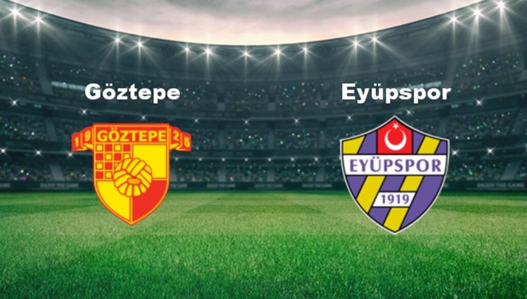 Göztepe – Eyüpspor Maçı Yayın Bilgileri