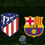 “Athletico Madrid – Barcelona Maçı Yayın Bilgileri Belli Oldu!”