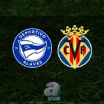 Deportivo Alaves-Villarreal Maçı Canlı Yayında!