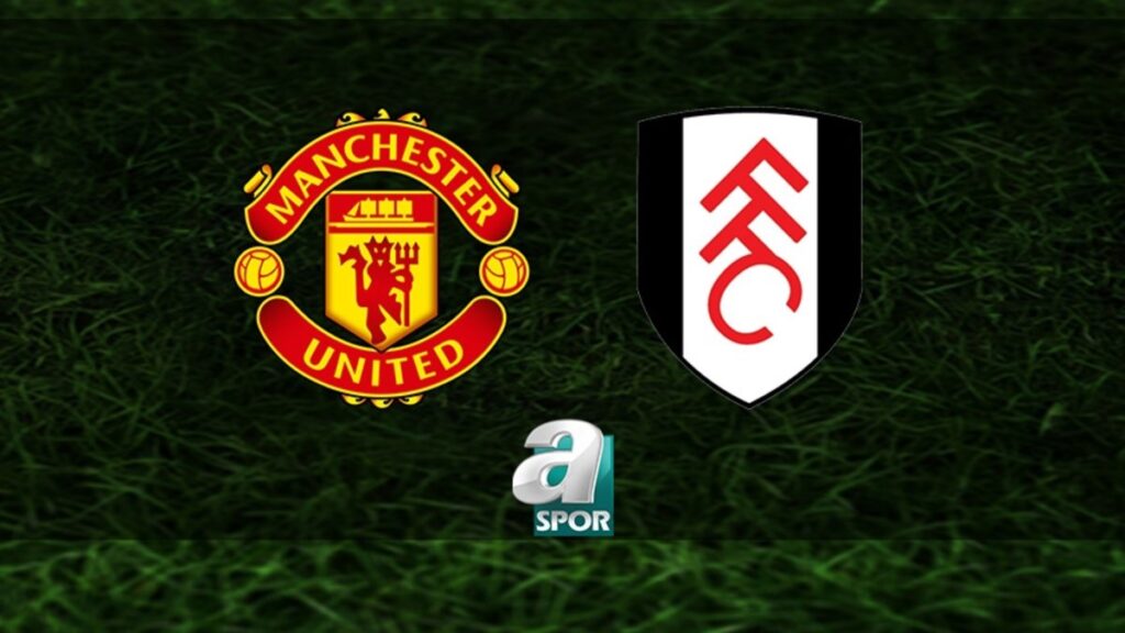 “Manchester United-Fulham Maçı: Tarih ve Saat Detayları”