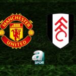 “Manchester United-Fulham Maçı: Tarih ve Saat Detayları”
