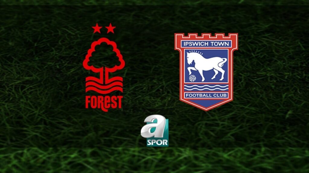 Nottingham Forest-Ipswich Town Maçı Ne Zaman?