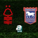 Nottingham Forest-Ipswich Town Maçı Ne Zaman?