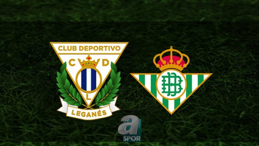 Leganes – Real Betis Maçı Yayın Bilgileri!