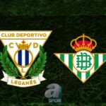 Leganes – Real Betis Maçı Yayın Bilgileri!