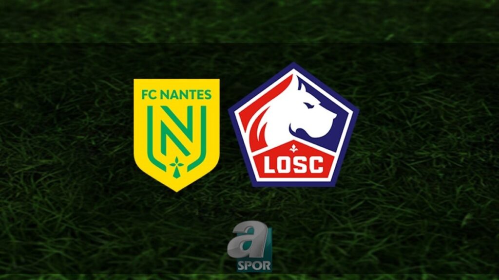 Nantes-Lille Maçı Ne Zaman? 🕖