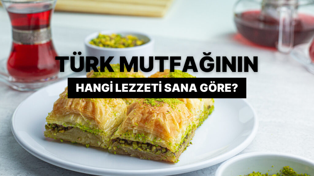 Türk Mutfağından En Sevdiğin Lezzeti Bul!