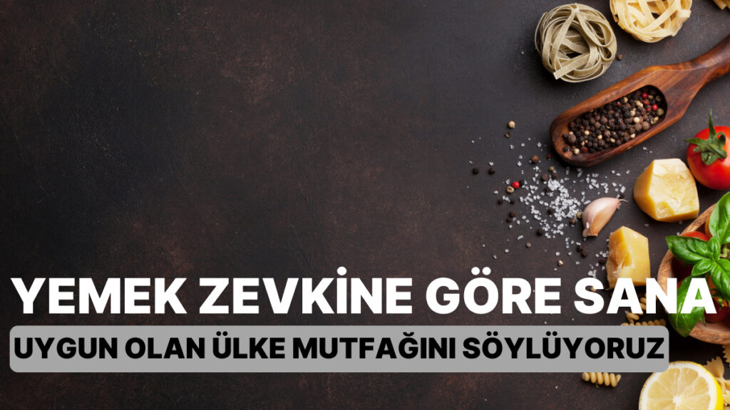 Damak Tadına Göre En Uygun Ülke Mutfağını Bul! 🌍🍴