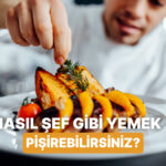 Şef Gibi Pişirmenin Sırrı Teknik Mi, Malzeme Kalitesi Mi?