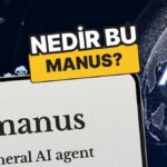 AI Uzmanlarından Manus’a Övgü ve Eleştiri!