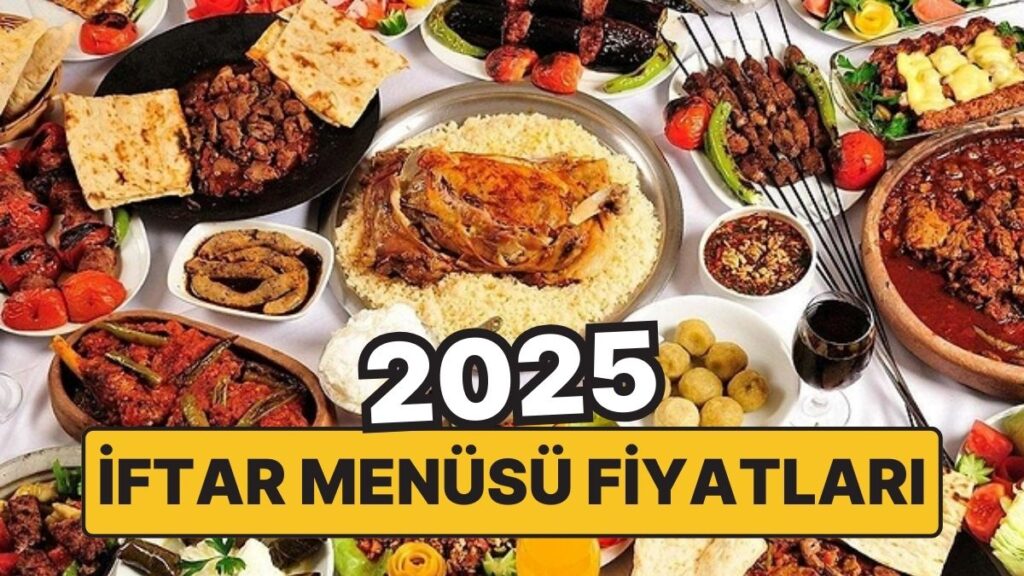 2025 İftar Menü Fiyatları Şaşırtıyor!