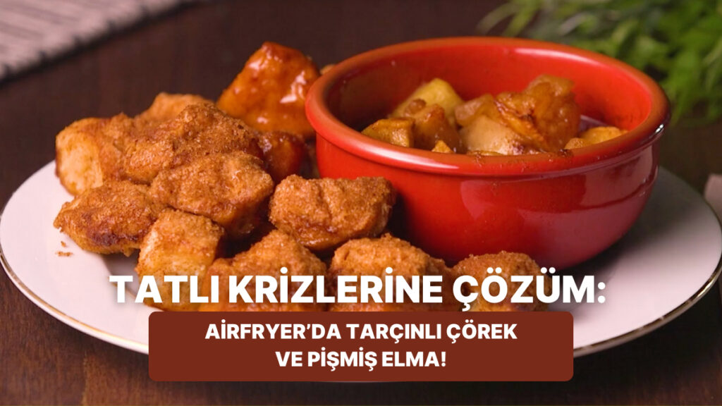 Airfryer’da Tarçınlı Çörek ve Pişmiş Elma Tarifi