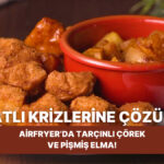 Airfryer’da Tarçınlı Çörek ve Pişmiş Elma Tarifi