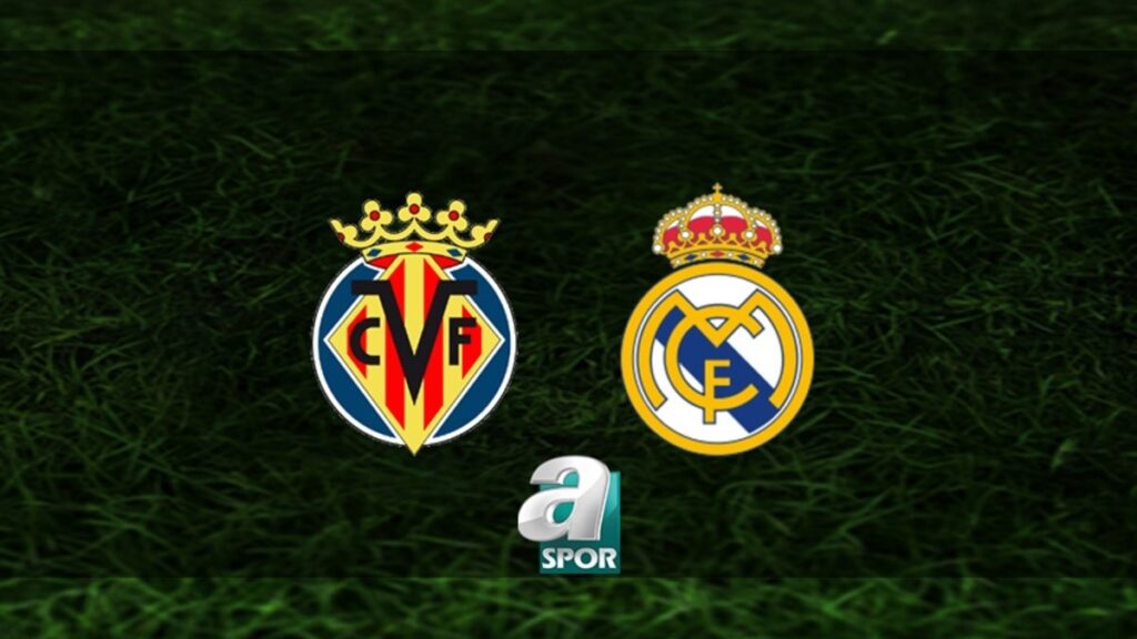 “Villarreal – Real Madrid Maçı Ne Zaman ve Hangi Kanalda?”