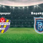 Eyüpspor – Başakşehir Maçı Tarih ve Yayın Bilgileri
