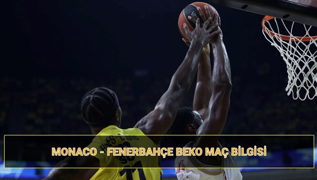MONACO – FENERBAHÇE MAÇI DETAYLARI