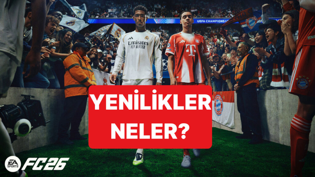 FC 26 Yenilikleriyle Daha Gerçekçi Maç Deneyimi!